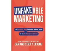 Unfakeable Marketing: How to Build Brand Trust in an AI-Powered World