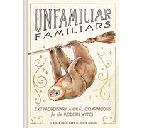 Unfamiliar Familiars: Extraordinary Animal Companions for the Modern Witch