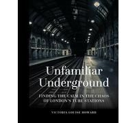 Unfamiliar Underground: Finding the Calm in the Chaos of London's Tube Stations