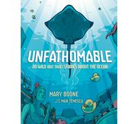 Unfathomable: 20 Wild (But True) Stories About the Ocean