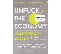 Unfck the Economy: Eine neue Wirtschaft und ei, Zeiler, Ciobotaru.
