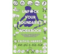 Unfuck Your Boundaries Workbook: Build Better Relationships Through Consent, Communication, and Expressing Your Needs (5-Minute Therapy)