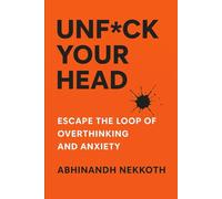 Unfck Your Head: Escape the Loop of Overthinking and Anxiety