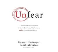 Unfear: Transform Your Organization to Create Breakthrough Performance and Employee Well-Being