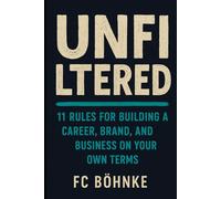 UNFILTERED: 11 Rules for Building a Career, Brand, and Business on Your Own Terms