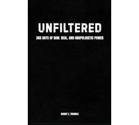 UNFILTERED: 365 DAYS OF RAW. REAL. AND UNAPOLOGETIC POWER