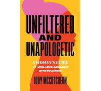Unfiltered and Unapologetic: A Woman's Guide to Live, Love, and Lead with Boldness