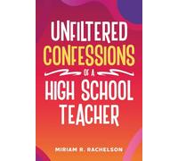 UNFILTERED CONFESSIONS OF A HIGH SCHOOL TEACHER