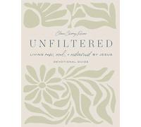 Unfiltered Devotional Guide: Living Raw, Real, and Redeemed by Jesus (30 Daily Devotions to Help You Live an Authentic Life with God)