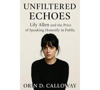 UNFILTERED ECHOES: Lily Allen and the Price of Speaking Honestly in Public