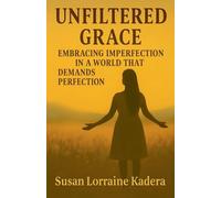 Unfiltered Grace Embracing Imperfection in a World That Demands Perfection