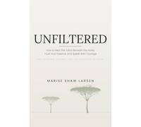 Unfiltered: How to Hear the Voice Beneath the Noise, Trust Your Essence, and Speak With Courage