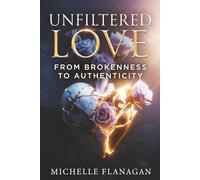 Unfiltered Love: From Brokenness to Authenticity