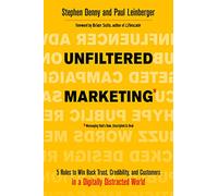 Unfiltered Marketing: 5 Rules to Win Back Trust, Credibility, and Customers in a Digitally Distracted World
