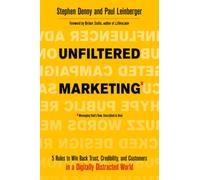 Unfiltered Marketing : 5 Rules to Win Back Trust, Credibility, and Customers in a Digitally Distracted World