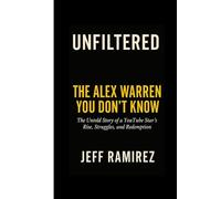UNFILTERED :The Alex Warren you don't know: The Untold story of A YouTube Star's Rise, Struggle And Redemption.
