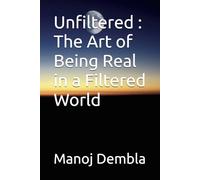 Unfiltered : The Art of Being Real in a Filtered World