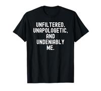 Unfiltered Unapologetic Undeniably Me Bold Confidence T-Shirt