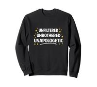 Unfiltered Unbothered Unapologetic Funny Sarcastic Humor Sweatshirt