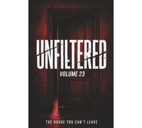 Unfiltered: Volume 23: The House You Can’t Leave.
