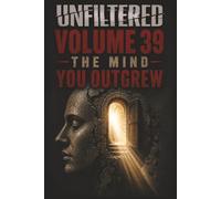 Unfiltered: Volume 39: The Mind You Outgrew