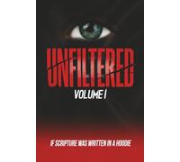 Unfiltered: Volume I: If Scripture Was Written in a Hoodie