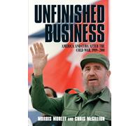 Unfinished Business: America and Cuba After the Cold War, 1989-2001