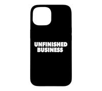 UNFINISHED BUSINESS Case for iPhone 15