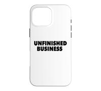 UNFINISHED BUSINESS Case for iPhone 16 Pro Max