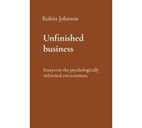 Unfinished business: Essays on the psychologically informed environment