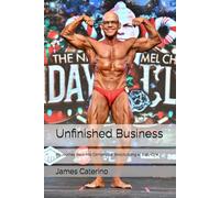 Unfinished Business: My Journey Back into Competitive Bodybuilding at Sixty-One (Short Stories)