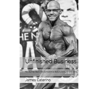 Unfinished Business: My Journey Back into Competitive Bodybuilding at Sixty-One (Short Stories)