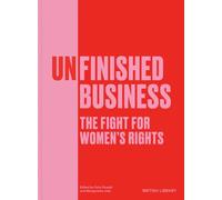 Unfinished Business: The Fight for Women's Rights (The British Library Exhibition Book)