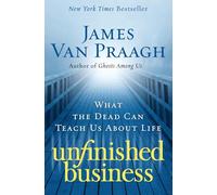 Unfinished Business: What the Dead Can Teach Us about Life