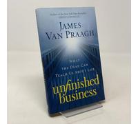 Unfinished Business: What the Dead Can Teach Us About Life