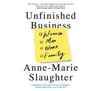 Unfinished Business : Women Men Work Family