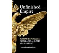 Unfinished Empire: Russian Imperialism in Ukraine and the Near Abroad