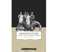 Unfinished Gestures: Devadasis, Memory, and Modernity in South India (South Asia Across the Disciplines)