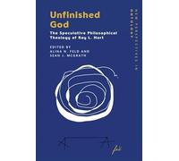 Unfinished God: The Speculative Philosophical Theology of Ray L. Hart (New Perspectives in Ontology)