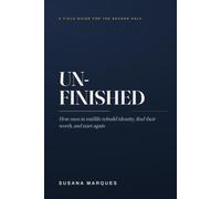 UNFINISHED: How Men in Midlife Rebuild Identity, Find Their Worth, and Start Again