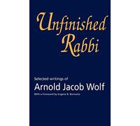 Unfinished Rabbi: Selected Writings: Selected Writings of Arnold Jacob Wolf