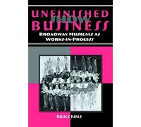 [(Unfinished Show Business : Broadway Musicals as Works-in-process)] [By (author) Bruce Kirle] published on (October, 2005)