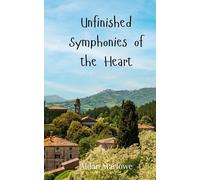 Unfinished Symphonies of the Heart