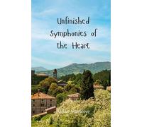 Unfinished Symphonies of the Heart