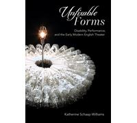 Unfixable Forms : Disability, Performance, and the Early Modern English Theater