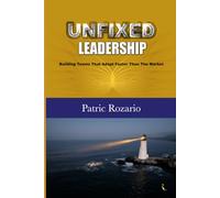 UNFIXED Leadership: Building Teams That Adapt Faster Than The Market
