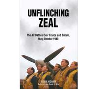 Unflinching Zeal: The Air Battles Over France and Britain, May-October 1940