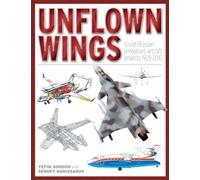 Unflown Wings: Soviet and Russian Unrealised Aircraft Projects 1925-2010