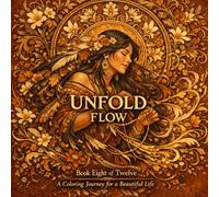 Unfold: Flow: An Art Nouveau Coloring Book for Adults with Deep Work Exercises and the Science of Optimal Experience - 40 Illustrations and 10 Activity Pages