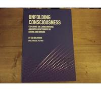 Unfolding Consciousness (4 pack box set): A tour de force on science and the philosophia perennis in three Volumes plus a published Index: Whole Set ... and Intelligent Powers in Nature and Humans)